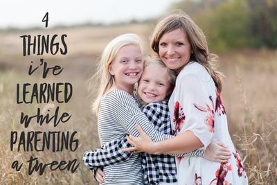 4 Things I've Learned While Parenting a Tween